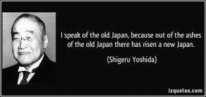 Japan, because out of the ashes of the old Japan there has risen a new ...
