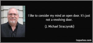 ... an open door. It's just not a revolving door. - J. Michael Straczynski