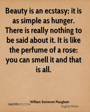 Beauty is an ecstasy; it is as simple as hunger. There is really ...