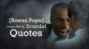 TV After Dark Online: Rowan Pope Top 5 Cringe-Worthy Scandal Quotes ...