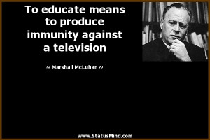 ... against a television - Marshall McLuhan Quotes - StatusMind.com
