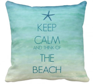 Beach Quote Pillows -Keep Calm and Think of The Beach