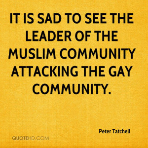 ... to see the leader of the Muslim community attacking the gay community
