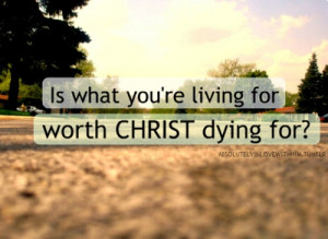 Are living for Christ?