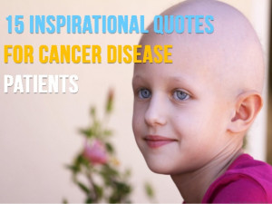 15 Inspirational Quotes for Cancer Disease Patients