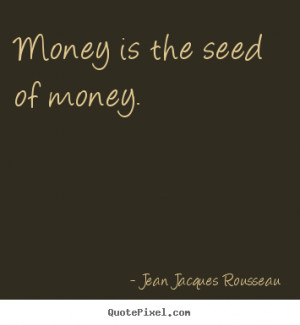 ... picture quotes - Money is the seed of money. - Inspirational quotes