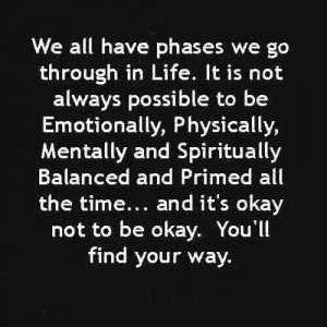 ... we go through in life. It's ok to not be ok. Youll find your way