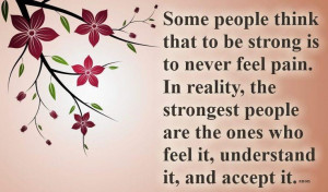 strong people...i'm a very feeling person and proud of it...I never ...