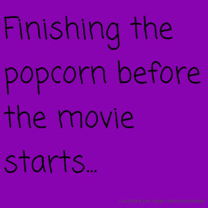 Finishing The Popcorn Before Movie Starts