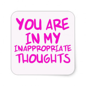 CHEEKY QUOTES YOU ARE IN MY INAPPROPRIATE THOUGHTS STICKERS