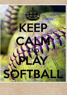 Keep calm and play softball More