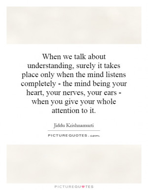 ... your ears - when you give your whole attention to it. Picture Quote #1