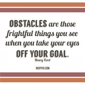 Keep your eyes on your goal.