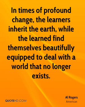 In times of profound change, the learners inherit the earth, while the ...