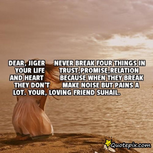 Dear, Jiger Never break four things in your life Trust,Promise ...