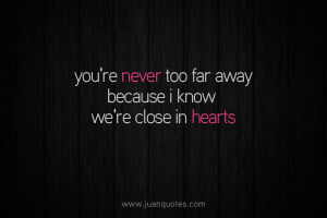close in hearts you re never too far away because i know we re close ...