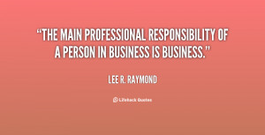 ... professional responsibility of a person in business is business
