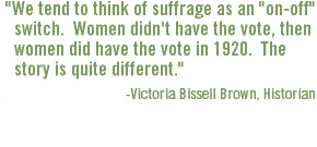 to think of suffrage as an on-off switch. Women didn't have the vote ...