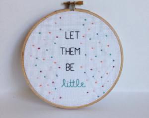 Let Them Be Little Embroidery Quote