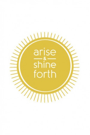 Arise and Shine Forth