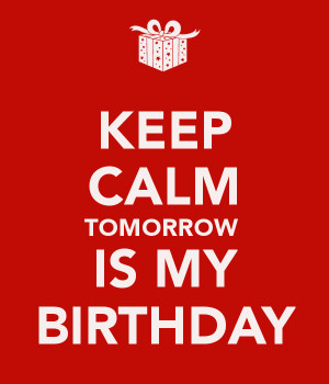 Related Pictures keep calm tomorrow is my birthday