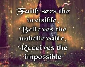 Faith sees the invisible . . .