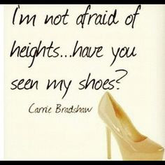 ... and I happen to like my killer heels but whatever, this quote is great
