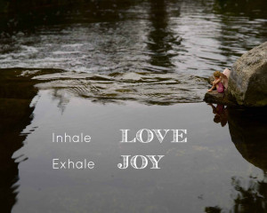 Inhale Love : Exhale Joy
