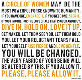 ... . Women need to go deep. Sitting in circle nourishes the soul
