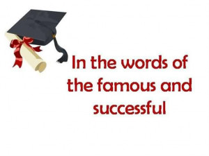 Graduation Quote~In The Words Of The Famous And Successful