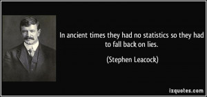 In ancient times they had no statistics so they had to fall back on ...