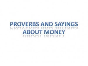 Proverbs and sayings about money