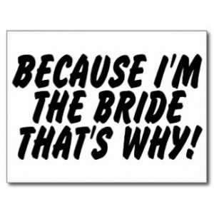 Because Im the Bride Thats Why Postcard