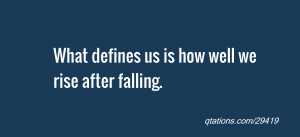 Image for Quote #29419: What defines us is how well we rise after ...