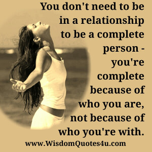 Nobody need another person to be complete. If you are complete, you ...
