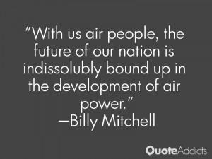 ... bound up in the development of air power.” — Billy Mitchell