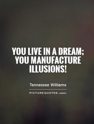 Dream Quotes Illusion Quotes Tennessee Williams Quotes