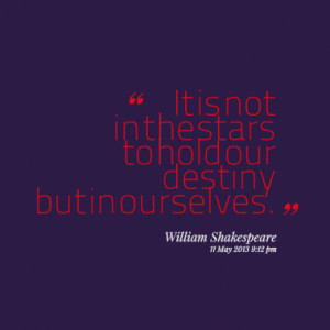 Stars to Hold Our Destiny Is Not in the It