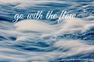 WHEN TO JUST GO WITH THE FLOW