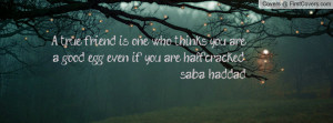 ... who thinks you are a good egg even if you are half-cracked saba haddad