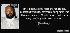 prison. But my heart and mind is free. Gangsta haters on the streets ...