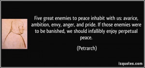 ... to be banished, we should infallibly enjoy perpetual peace. - Petrarch