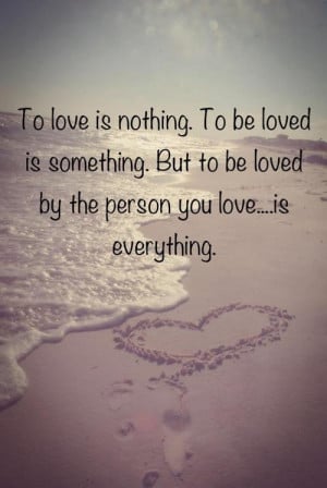 to love is nothing to be loved is something but to be loved by the ...