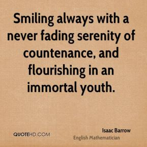 ... fading serenity of countenance, and flourishing in an immortal youth