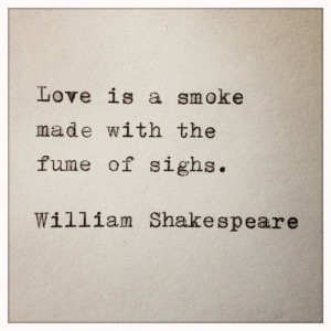 10 Love Quotes From Romeo And Juliet ~ Love is smoke made with the ...