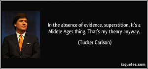 In the absence of evidence, superstition. It's a Middle Ages thing ...