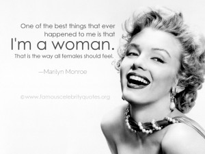 One of the best things that ever happened to me is that I’m a woman ...