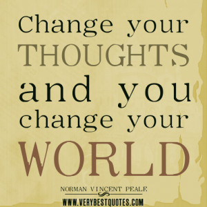 ... thinking quotes, Change your thoughts and you change your world quotes