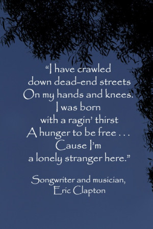 ... lonely stranger here.” Songwriter and musician, Eric Clapton