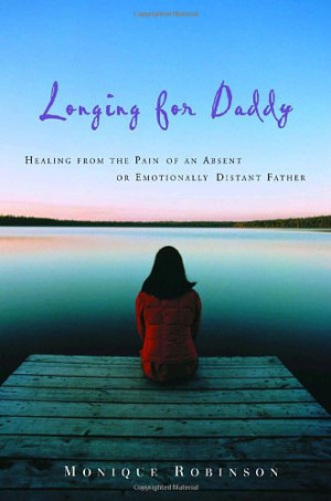 ... : Healing from the Pain of an Absent or Emotionally Distant Father